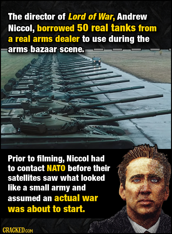 The director of Lord of War, Andrew Niccol, borrowed 50 real tanks from a real arms dealer to use during the arms bazaar scene: Prior to filming, Nicc