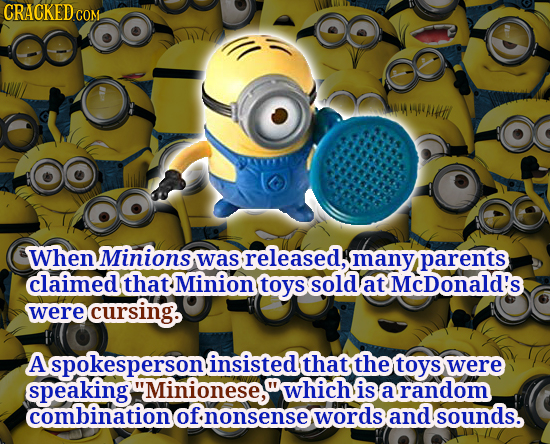 CRACKED cO COM wittfl When Minions was released, many parents claimed that Minion toys sold at McDonald's were cursing. A spokespersoninsisted that, t