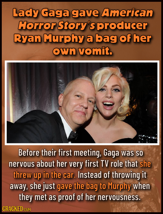 Lady Gaga gave American Horror Story's producer Ryan Murphy a bag Of her own vomit. Before their first meeting, Gaga was So nervous about her very fir