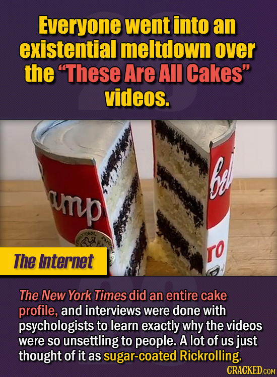 15 Of The Strangest Things 2020 Managed To Cook Up (Part 1) - Everyone went into an existential meltdown over the “These Are All Cakes” videos. The N
