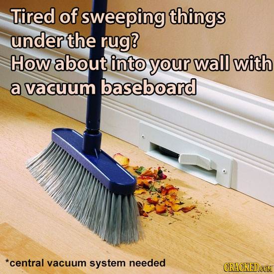 Tired of sweeping things under the rug? How about into your wall with a vacuum baseboard *central vacuum system needed