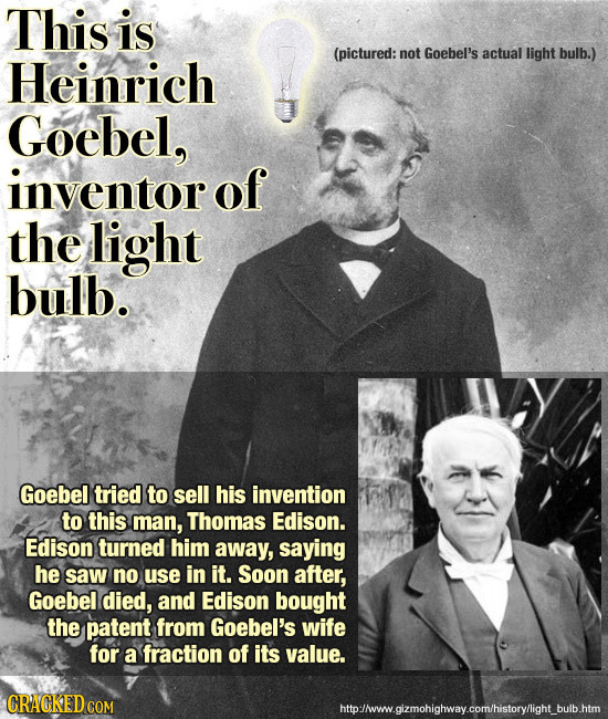 This is (pictured: not Goebel's actual light bulb.) Heinrich Goebel, inventor of the light bulb. Goebel tried to sell his invention to this man, Thoma
