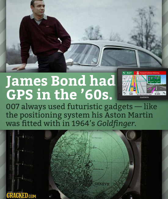 0.27 Famard Colhionv Warring James Bond had amenndt GPS in the '60s. 537 2:135 SAMMIN 007 always used futuristic gadgets - like the positioning system
