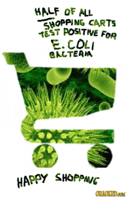 HALF OF ALL SHOPPING CART5 POSITIE TEST FOR E. COLI OATERIA SHOPPAG HAPPY GRACKEDOON
