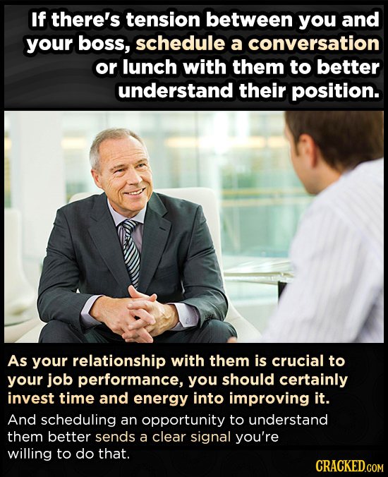If there's tension between you and your boss, schedule a conversation or lunch with them to better understand their position. As your relationship wit