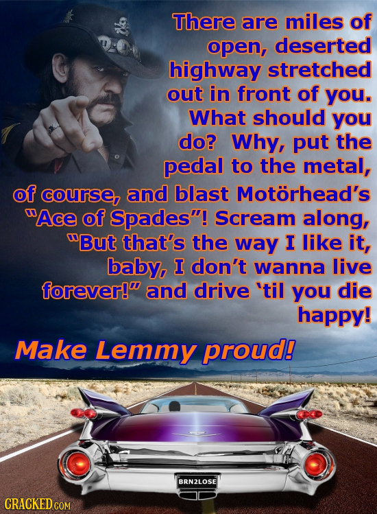 There are miles of open, deserted highway stretched out in front of you. What should you do? Why, put the pedal to the metal, of course, and blast Mot