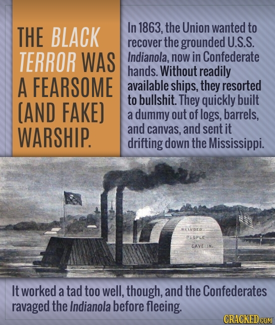 THE BLACK In 1863, the Union wanted to recover the grounded U.S.S. TERROR WAS Indianola, now in Confederate hands. Without readily A FEARSOME availabl