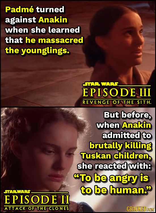 Padme turned against Anakin when she learned that he massacred the younglings. STAR WARS EPISODE IIL REVENGE OF THE SITH. But before, when Anakin admi