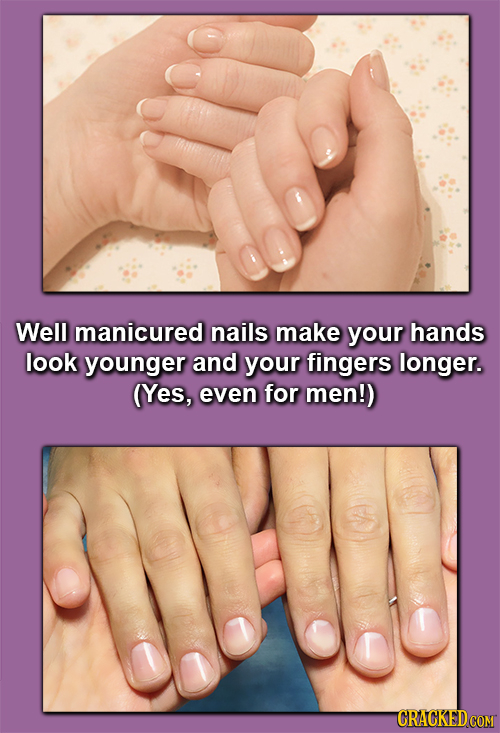 Well manicured nails make your hands look younger and your fingers longer. (Yes, even for men!) 