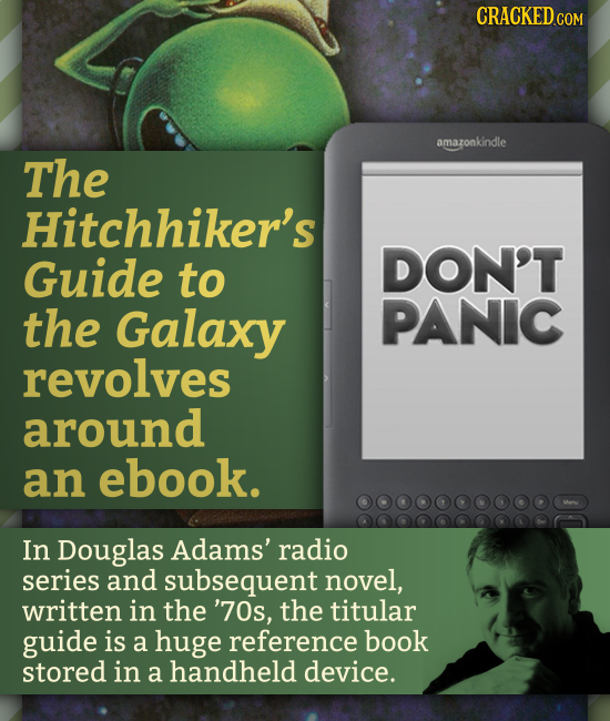 CRACKED amazonkindle The Hitchhiker's Guide DON'T to the Galaxy PANIC revolves around an ebook. In Douglas Adams' radio series and subsequent novel, w