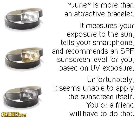 June is more than an attractive bracelet. It measures your exposure to the sun, tells your smartphone, and recommends an SPE sunscreen level for you