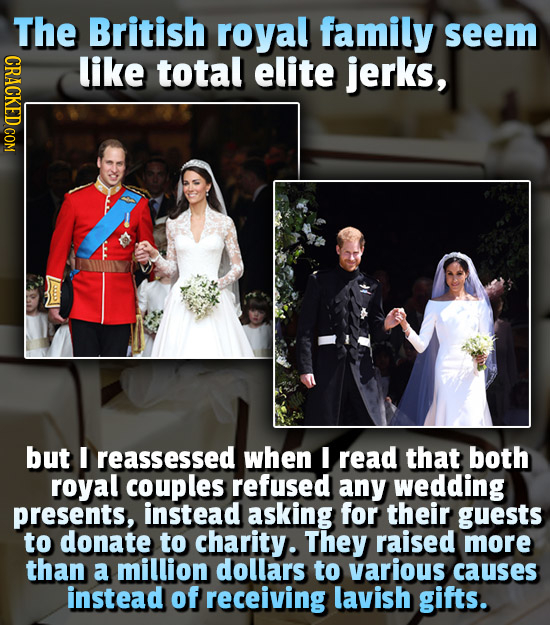 The British royal family seem CRACKED COM like total elite jerks, but I reassessed when I read that both royal couples refused any wedding presents, i