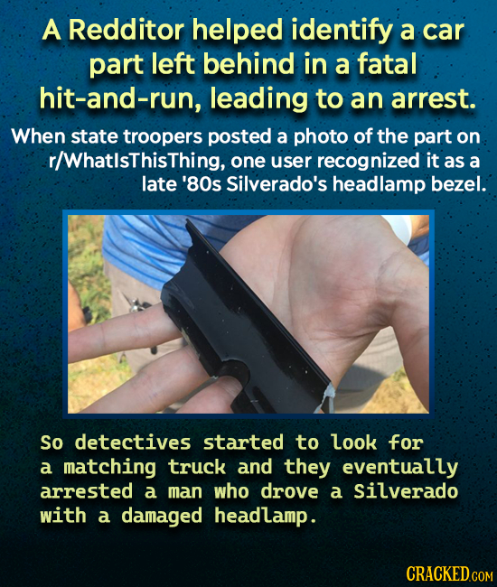 A Redditor helped identify a car part left behind in a fatal hit-and-run, leading to an arrest. When state troopers posted a photo of the part on r/Wh