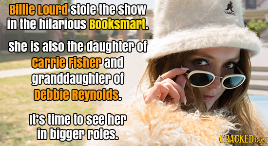 Billie Lourd stole the show in Ihe hilarious Booksmart. she is also the daughtep of carrie Fisher and granddaughtep Of Debbie Reynolds. It'S lime to s