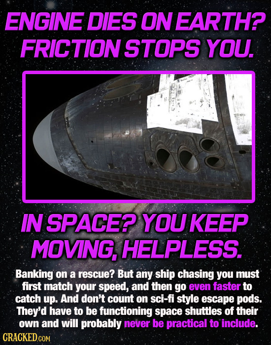 ENGINE DIES ON EARTH? FRICTIONSTOPS YOU. IN SPACE? YOU KEEP MOVING, HELPLESS. Banking on a rescue? But any ship chasing you must first match your spee