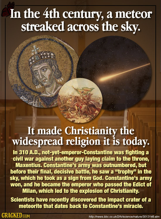 In the 4th century, a meteor streaked across the sky. It made Christianity the widespread religion it is today. In A.D., o-yet-emperor-Constantine w w