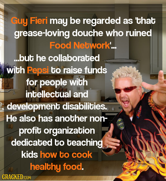 Guy Fieri may be regarded as 'that grease-loving douche who ruined Food Network'... ...but he collaborated with Pepsi to raise funds for people with i