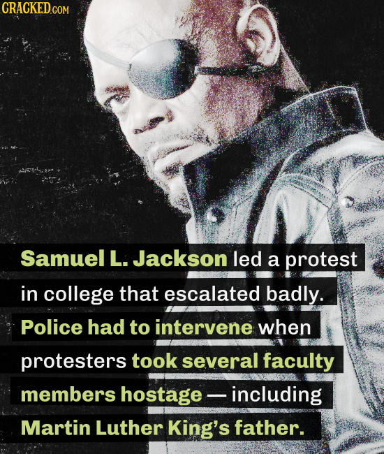 CRACKEDC COM Samuel L. Jackson led a protest in college that escalated badly. Police had to intervene when protesters took several faculty members hos