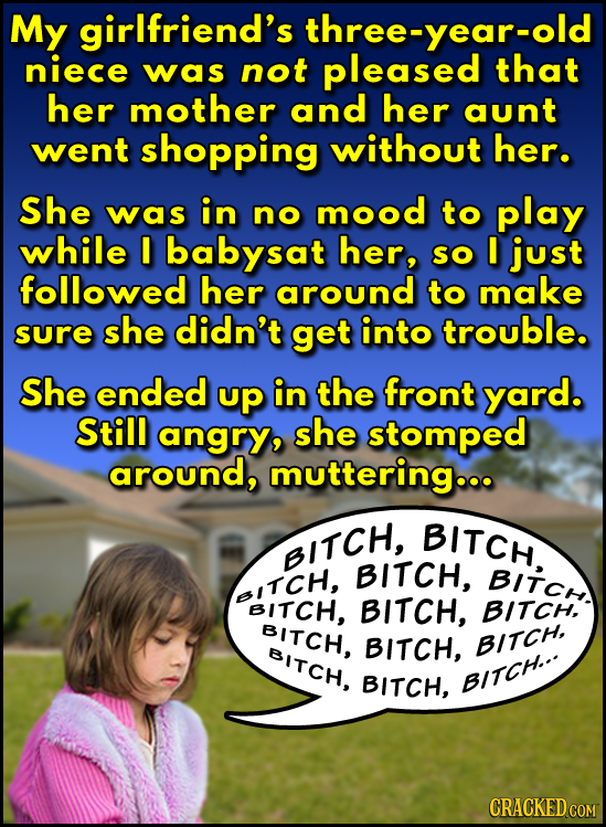 My girlfriend's three-year-old niece was not pleased that her mother and her aunt went shopping without her. She was in no mood to play while I babysa