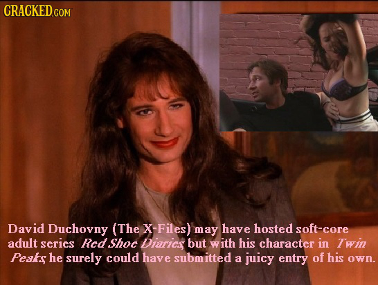 David Duchovny (The X-Files) may have hosted soft-core adult series Redshoe Diaries but with his character in Twin Peaks he surely could have submitte