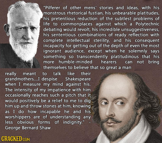 Pilferer of other mens' stories and ideas, with his monstrous rhetorical fustian, his unbearable platitudes, his pretentious reduction of the subtles