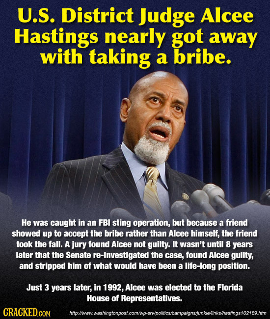 U.S. District Judge Alcee Hastings nearly got away with taking a bribe. He was caught in an FBI sting operation, but because a friend showed up to acc