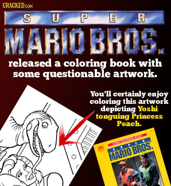 CRACKED.COM S U P E R MARIOBROS released a coloring book with some questionable artwork. You'll certainly enjoy coloring this artwork depicting Yoshi 