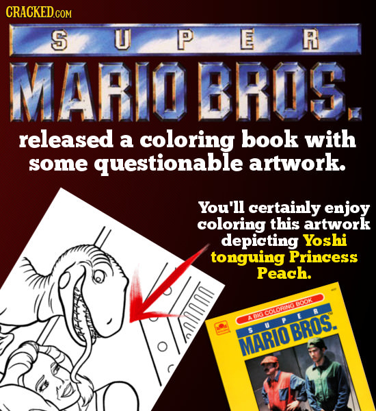 CRACKED.COM S U P E R MARIOBROS released a coloring book with some questionable artwork. You'll certainly enjoy coloring this artwork depicting Yoshi