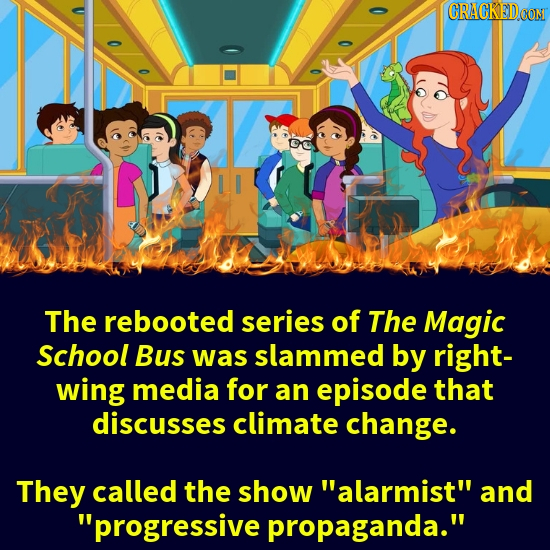 CRACKEDCON The rebooted series of The Magic School Bus was slammed by right- wing media for an episode that discusses climate change. They called the