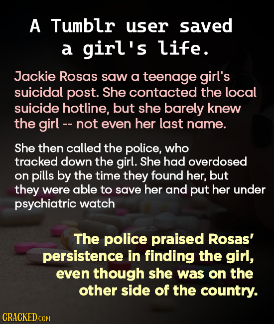 A Tumblr user saved a girl's life. Jackie Rosas saw a teenage girl's suicidal post. She contacted the local suicide hotline, but she barely knew the g