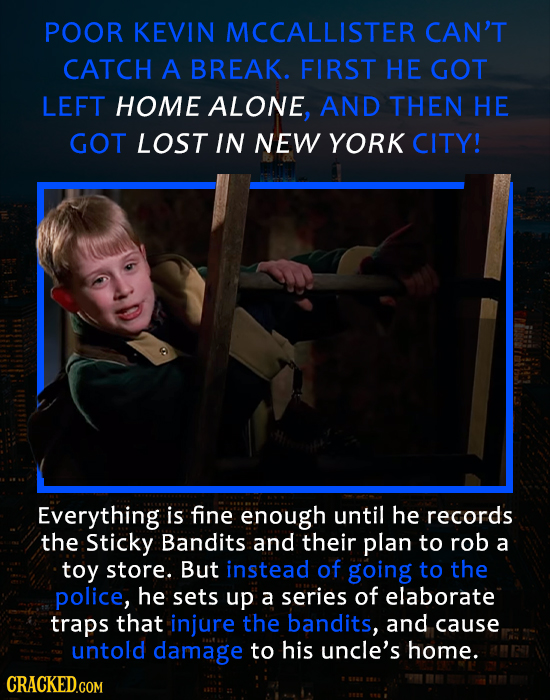 POOR KEVIN MCCALLISTER CAN'T CATCH A BREAK. FIRST HE GOT LEFT HOME ALONE, AND THEN HE GOT LOST IN NEW YORK CITY! Everything is fine enough until he re