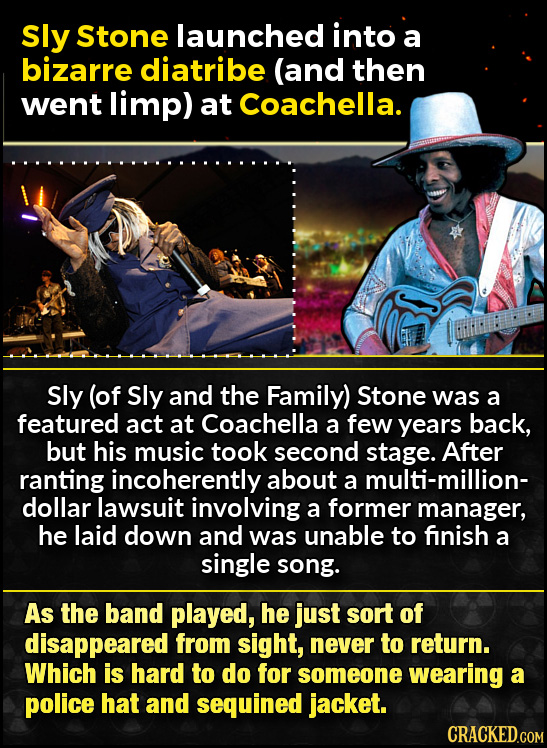 Sly Stone launched into a bizarre diatribe (and then went limp) at Coachella. Sly (of Sly and the Family) Stone was a featured act at Coachella a few