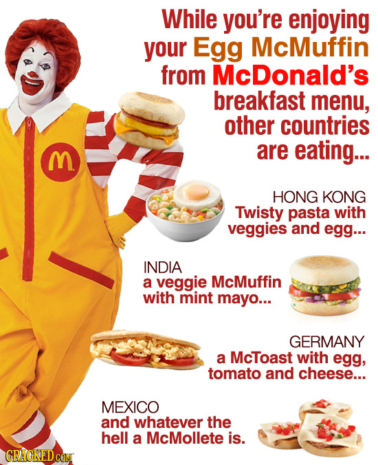 While you're enjoying your Egg McMuffin from McDonald's breakfast menu, other countries are eating... B HONG KONG Twisty pasta with veggies and egg...