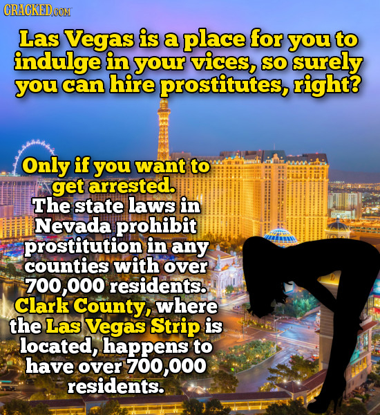 CRACKEDOON Las Vegas is a place for you to indulge in your vices, SO surely you can hire prostitutes, right? Only if you want to get arrested. The sta