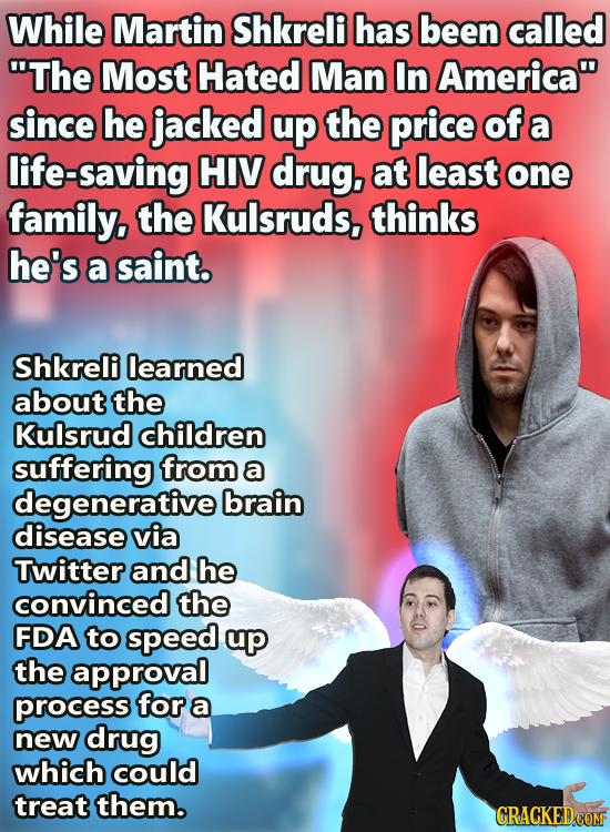 While Martin Shkreli has been called The Most Hated Man In America since he jacked up the price of a life-saving HIV drug, at least one family, the 
