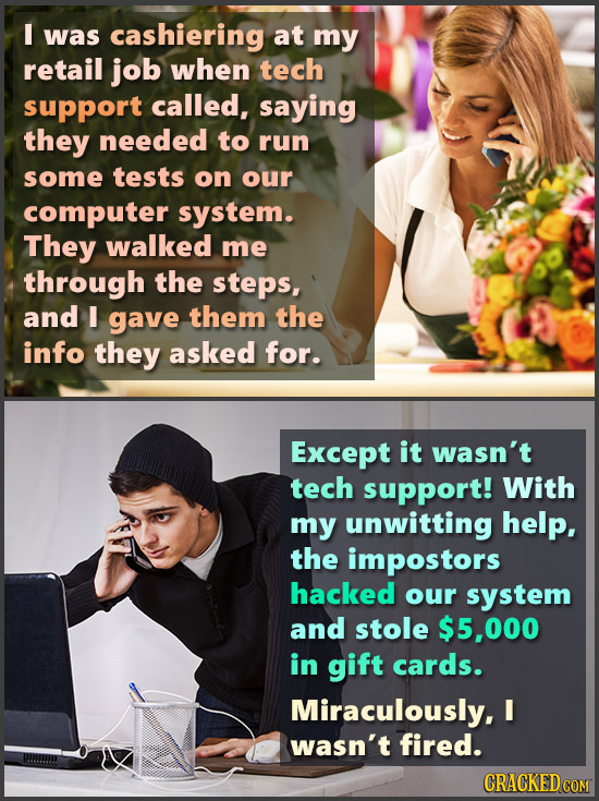 I was cashiering at my retail job when tech support called, saying they needed to run some tests on our computer system. They walked me through the st