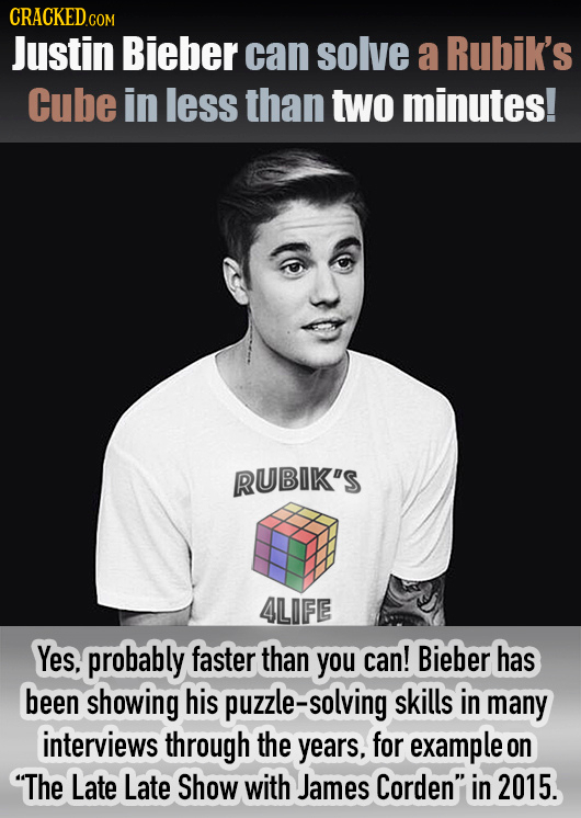 CRACKED GOM Justin Bieber can solve a Rubik's Cube in less than two minutes! RUBIK'S 4LIFE Yes, probably faster than you can! Bieber has been showing
