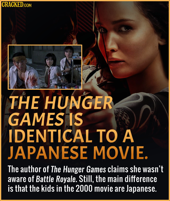 CRACKEDGOM THE HUNGER GAMES IS IDENTICAL TO A JAPANESE MOVIE. The author of The Hunger Games claims she wasn't aware of Battle Royale. Still, the main