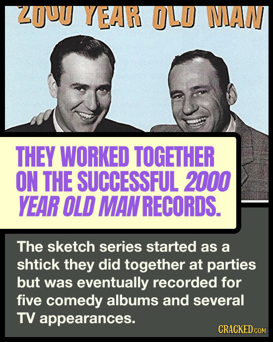 LUU YEAR OLD NIAN THEY WORKED TOGETHER ON THE SUCCESSFUL 2000 YEAR OLD MAN RECORDS. The sketch series started as a shtick they did together at parties