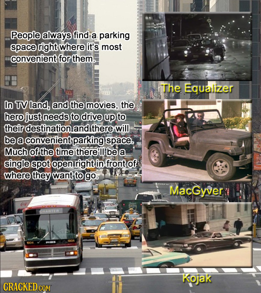People always find a parking space right where it's most convenient for them. The Equalizer In TV land, and the movies, the hero just needs to drive u