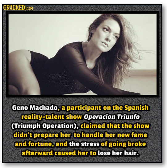 CRACKEDC COM Geno Machado, a participant on the Spanish reality-talent show Operacion Triunfo (Triumph Operation), claimed that the show didn't prepar