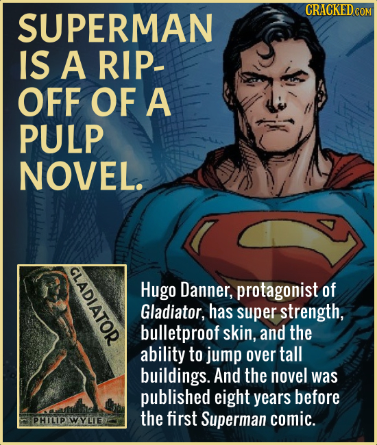 SUPERMAN CRACKEDCON IS A RIP- OFF OF A PULP NOVEL. CLADIATOR Hugo Danner, protagonist of Gladiator, has super strength, bulletproof skin, and the abil
