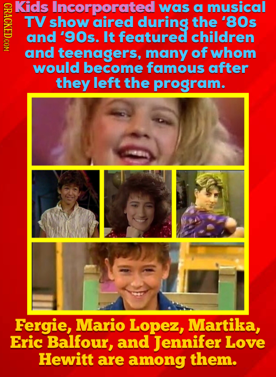 DLO Kids Incorporated was a musical TV show aired during the '80s and '90s. It featured children and teenagers, many of whom would become famous after