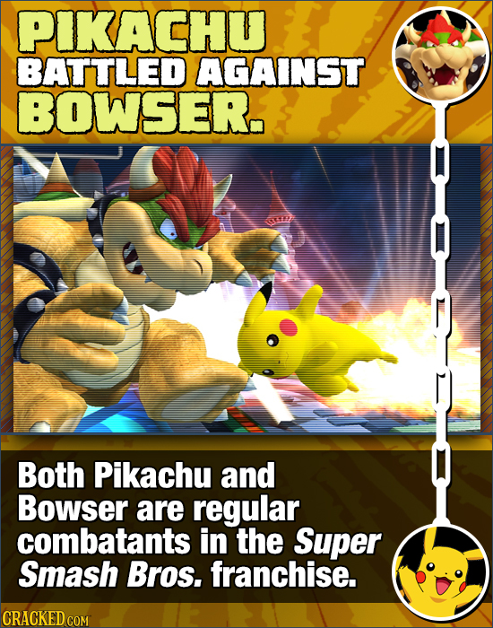 PIKACHU BATTLED AGAINST BOWSER. Both Pikachu and Bowser are regular combatants in the Super Smash Bros. franchise. CRACKED CON