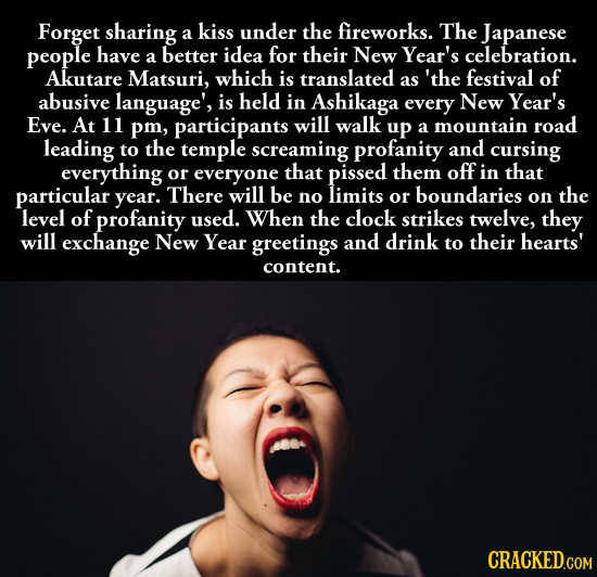 Forget sharing kiss under the fireworks. The a Japanese people have idea for their New Year's a better celebration. Akutare Matsuri, which is translat