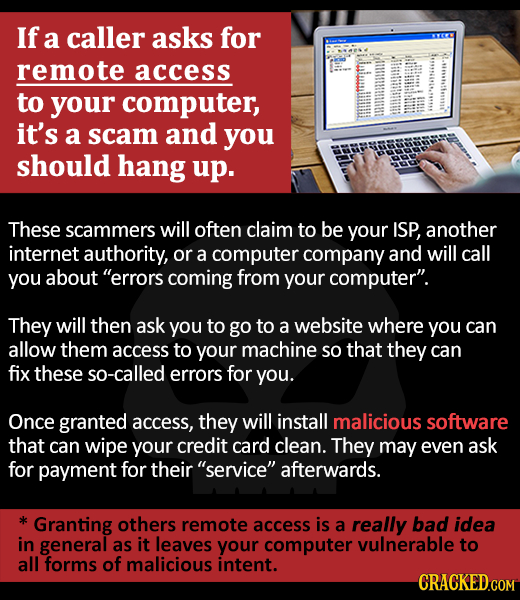 If a caller asks for remote access to your computer, it's a scam and you should hang up. These scammers will often claim to be your ISP, another inter