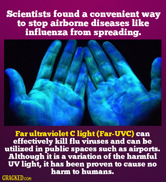 Scientists found a convenient way to stop airborne diseases like influenza from spreading. Far ultraviolet C light (Far-UVC) can effectively kiLl flu 