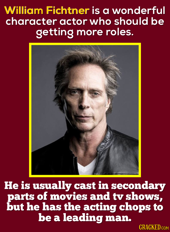 William Fichtner is a wonderful character actor who should be getting more roles. He is usually cast in secondary parts of movies and tv shows, but he