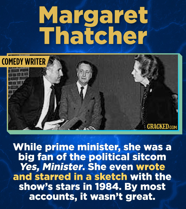 17 Surprising (True) Facts About Awful People - While prime minister, she was a big fan of the political sitcom Yes, Minister. She even wrote and star