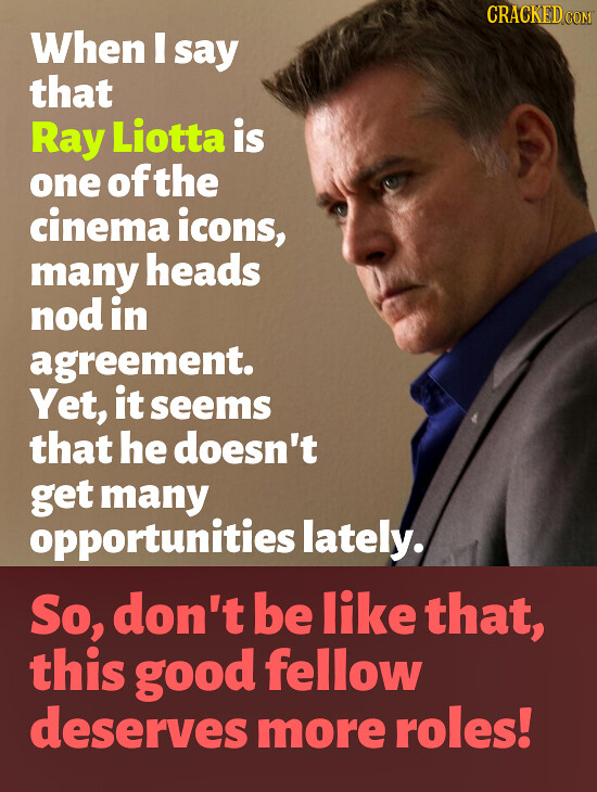 CRACKEDCON When I say that Ray Liotta is one of the cinema icons, many heads nod in agreement. Yet, it seems that he doesn't get many opportunities la